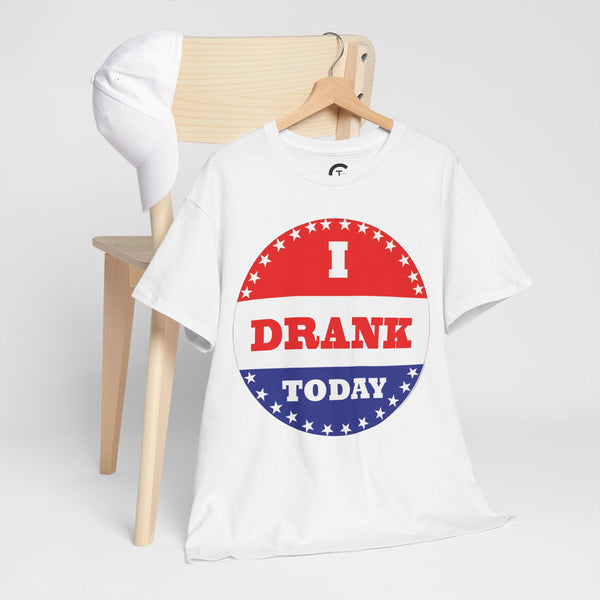 I Drank Today Voting Sticker - Voting Sticker Drinking T-Shirt