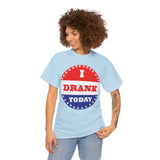 I Drank Today Voting Sticker - Voting Sticker Drinking T-Shirt