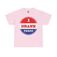 I Drank Today Voting Sticker - Voting Sticker Drinking T-Shirt