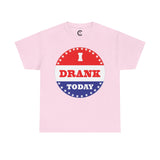 I Drank Today Voting Sticker - Voting Sticker Drinking T-Shirt