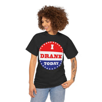 I Drank Today Voting Sticker - Voting Sticker Drinking T-Shirt
