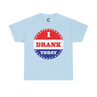 I Drank Today Voting Sticker - Voting Sticker Drinking T-Shirt