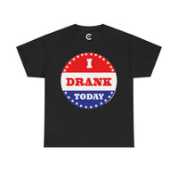 I Drank Today Voting Sticker - Voting Sticker Drinking T-Shirt