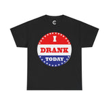 I Drank Today Voting Sticker - Voting Sticker Drinking T-Shirt